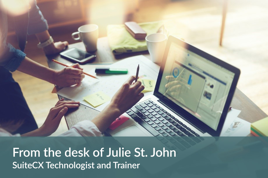From the desk of Julie St. John, SuiteCX Technologist and Trainer